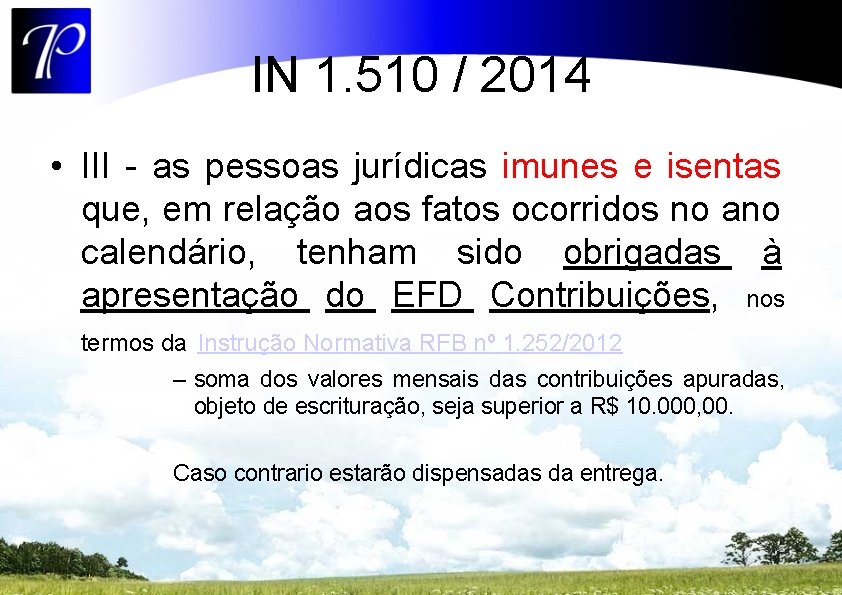IN 1. 510 / 2014 • III - as pessoas jurídicas imunes e isentas