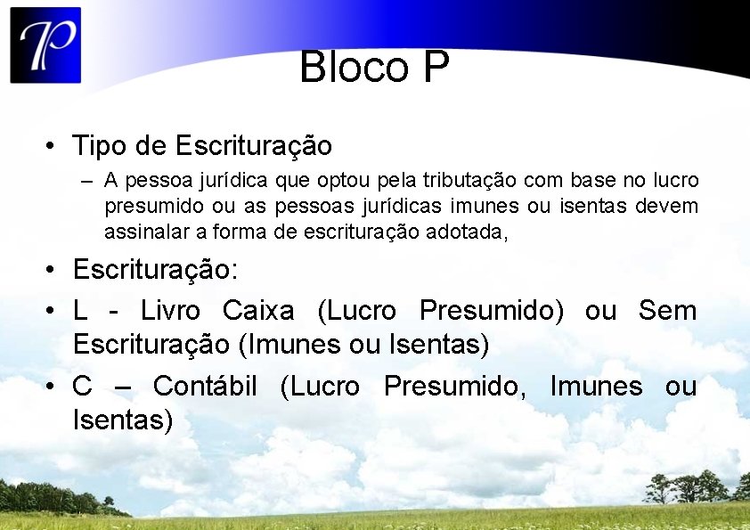 Bloco P • Tipo de Escrituração – A pessoa jurídica que optou pela tributação