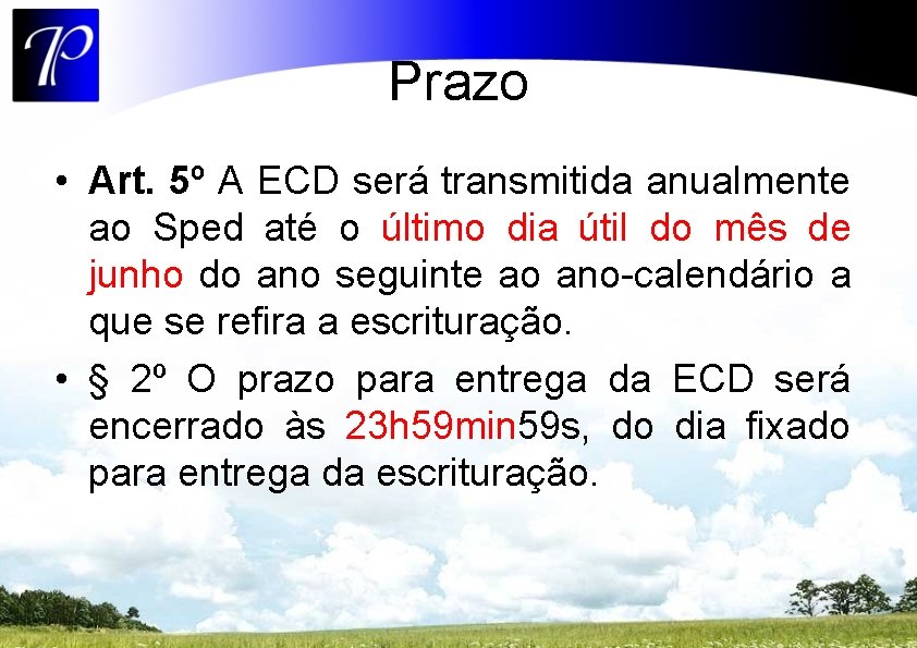 Prazo • Art. 5º A ECD será transmitida anualmente ao Sped até o último