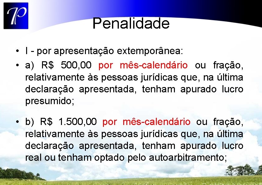 Penalidade • I - por apresentação extemporânea: • a) R$ 500, 00 por mês-calendário