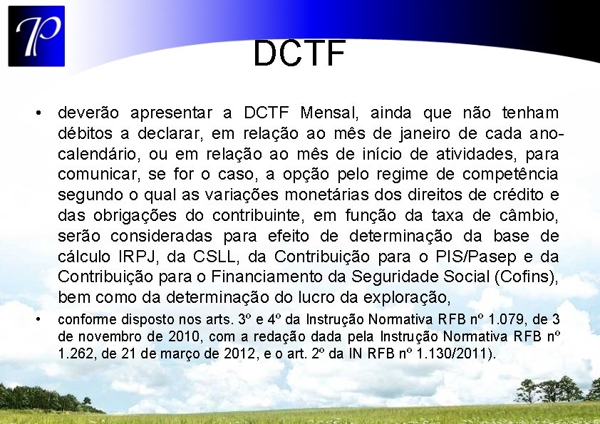 DCTF • deverão apresentar a DCTF Mensal, ainda que não tenham débitos a declarar,