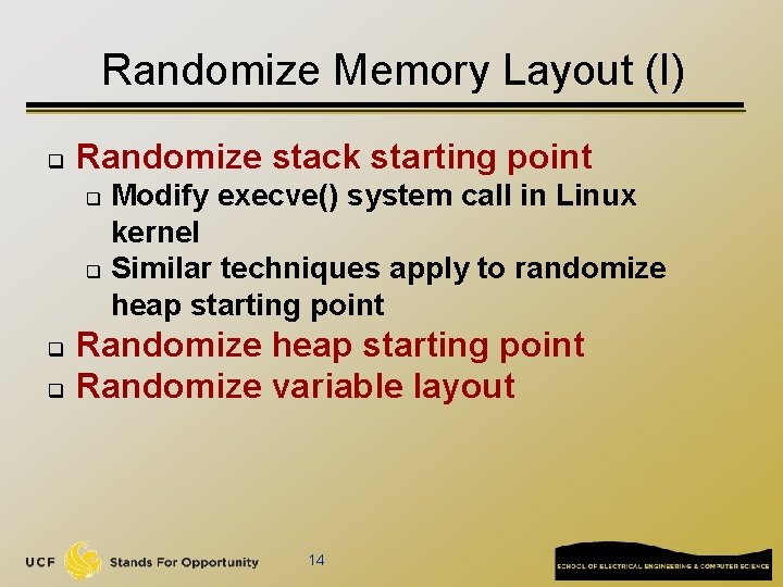 Randomize Memory Layout (I) q Randomize stack starting point Modify execve() system call in