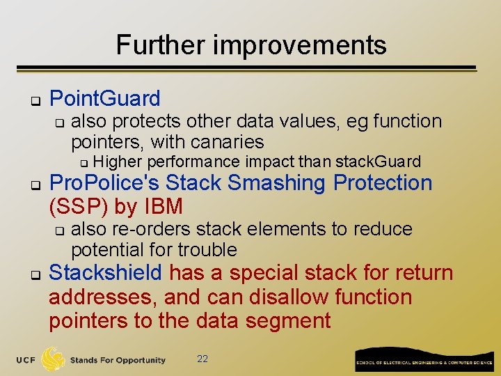 Further improvements q Point. Guard q also protects other data values, eg function pointers,