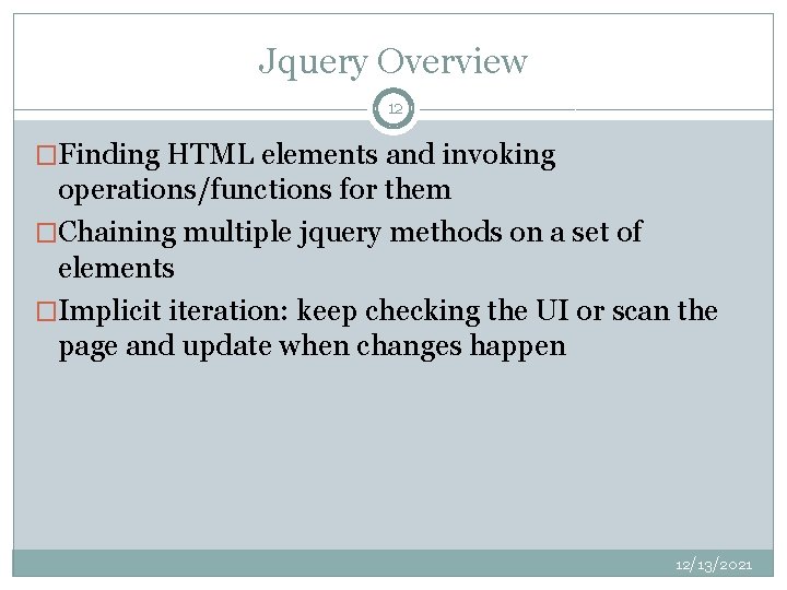 Jquery Overview 12 �Finding HTML elements and invoking operations/functions for them �Chaining multiple jquery Jquery Overview 12 �Finding HTML elements and invoking operations/functions for them �Chaining multiple jquery