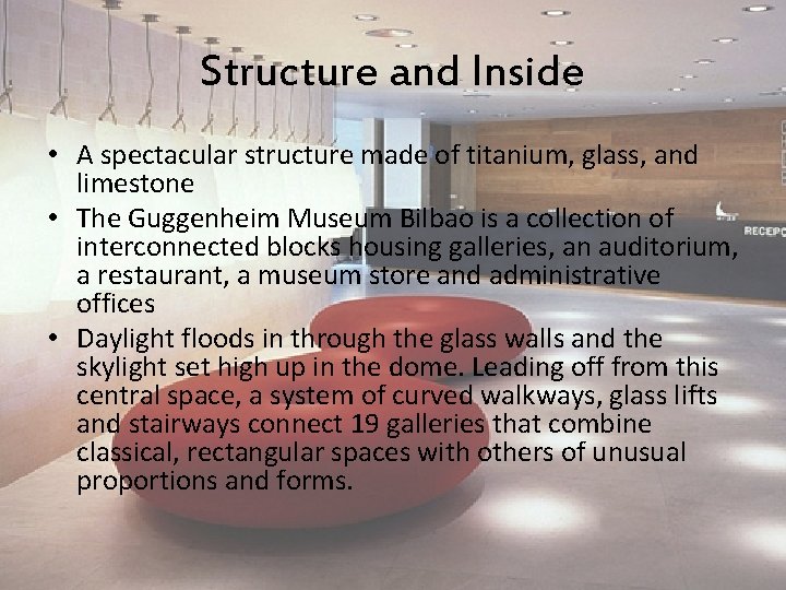 Structure and Inside • A spectacular structure made of titanium, glass, and limestone •