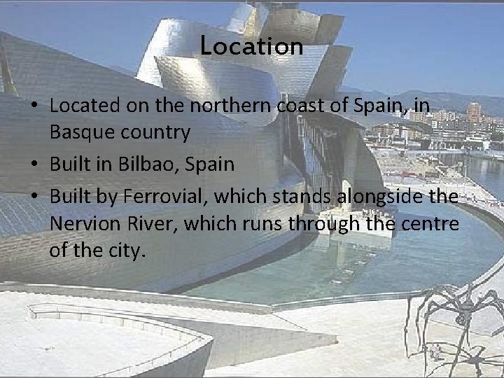 Location • Located on the northern coast of Spain, in Basque country • Built