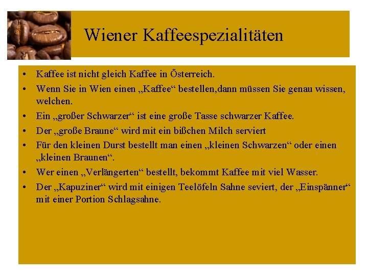 Wiener Kaffeespezialitäten • Kaffee ist nicht gleich Kaffee in Österreich. • Wenn Sie in