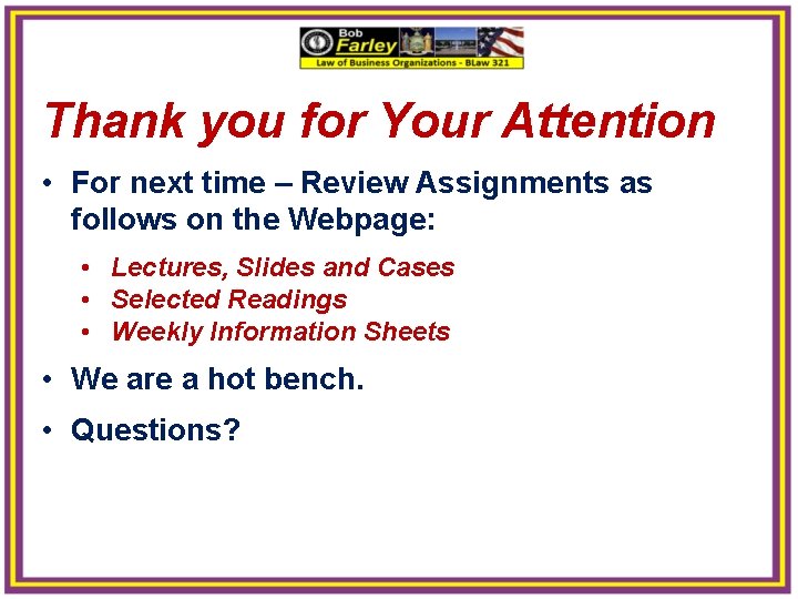 Thank you for Your Attention • For next time – Review Assignments as follows