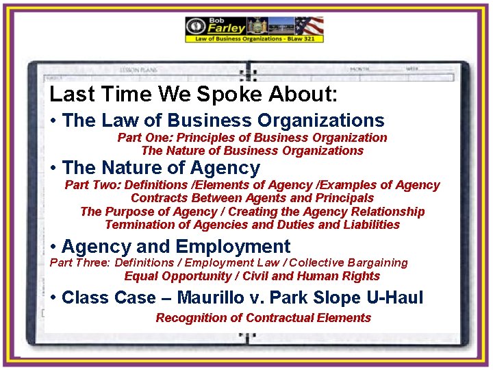 Last Time We Spoke About: • The Law of Business Organizations Part One: Principles