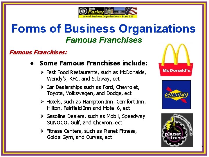 Forms of Business Organizations Famous Franchises: • Some Famous Franchises include: Ø Fast Food