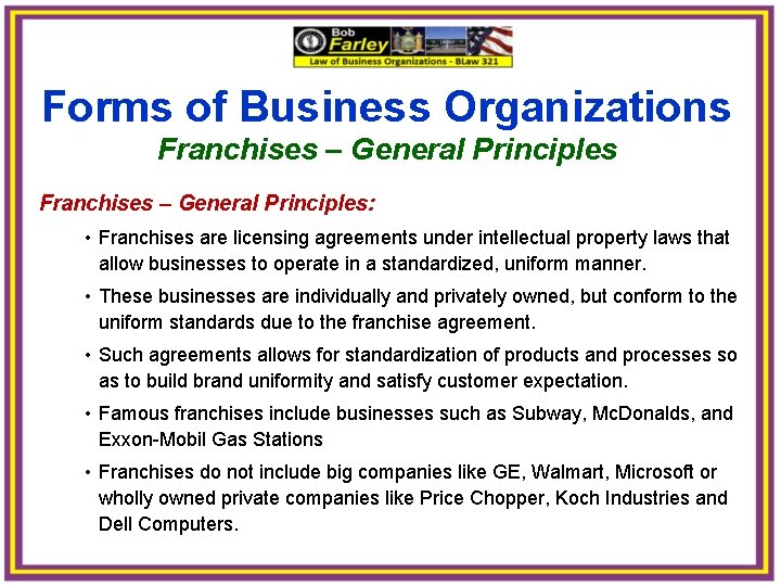 Forms of Business Organizations Franchises – General Principles: • Franchises are licensing agreements under