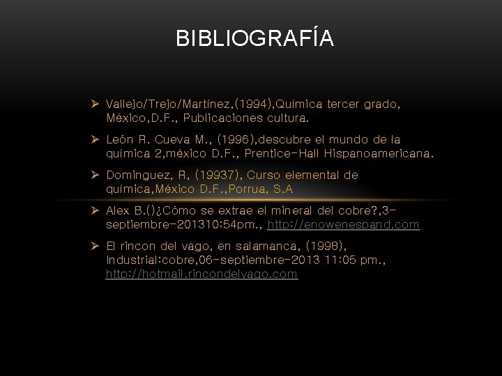BIBLIOGRAFÍA Ø Vallejo/Trejo/Martínez, (1994), Química tercer grado, México, D. F. , Publicaciones cultura. Ø