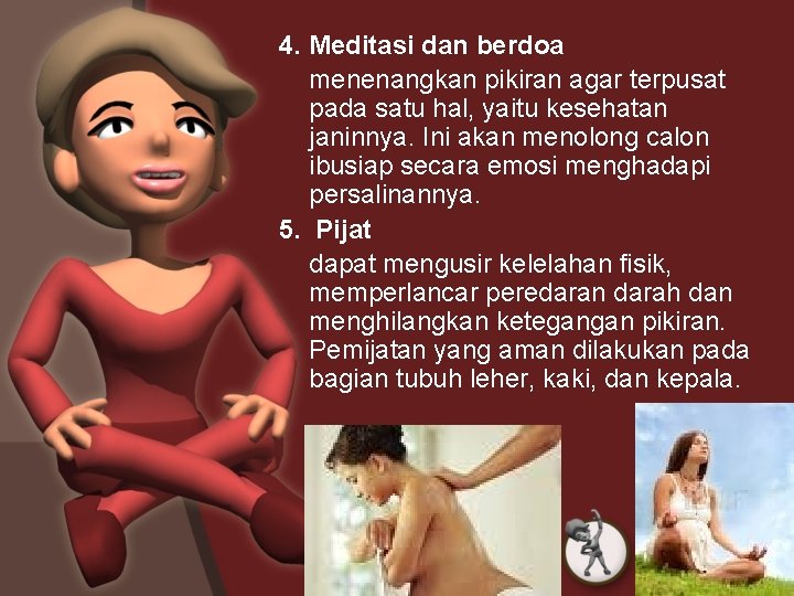 4. Meditasi dan berdoa menenangkan pikiran agar terpusat pada satu hal, yaitu kesehatan janinnya.