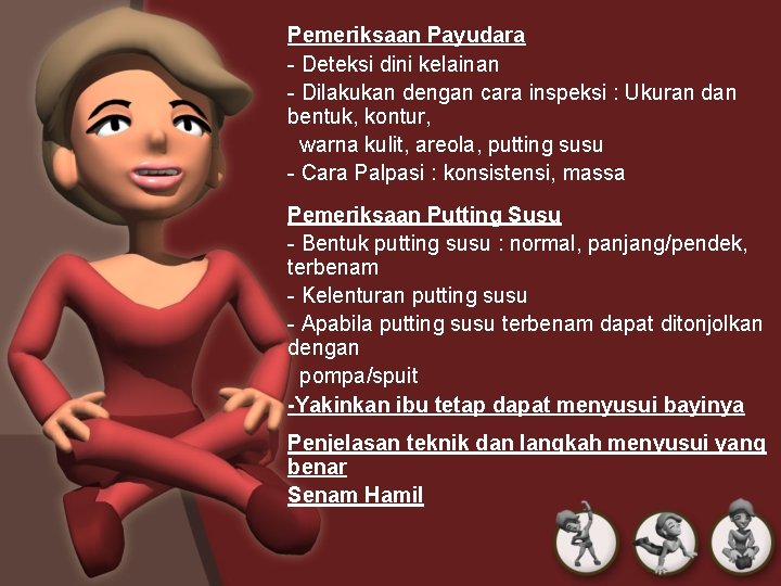 Pemeriksaan Payudara - Deteksi dini kelainan - Dilakukan dengan cara inspeksi : Ukuran dan