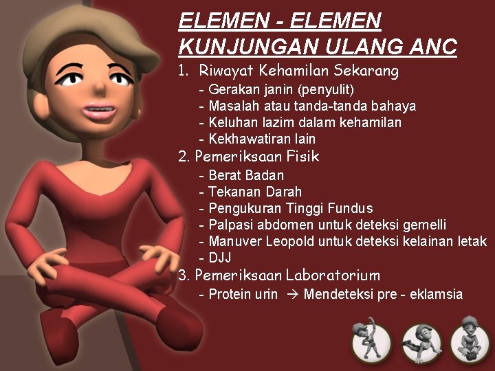 ELEMEN - ELEMEN KUNJUNGAN ULANG ANC 1. Riwayat Kehamilan Sekarang - Gerakan janin (penyulit)