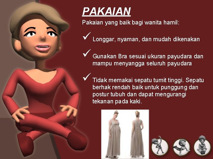 PAKAIAN Pakaian yang baik bagi wanita hamil: ü Longgar, nyaman, dan mudah dikenakan ü