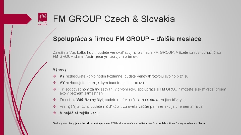 FM GROUP Czech & Slovakia Spolupráca s firmou FM GROUP – ďalšie mesiace Záleží