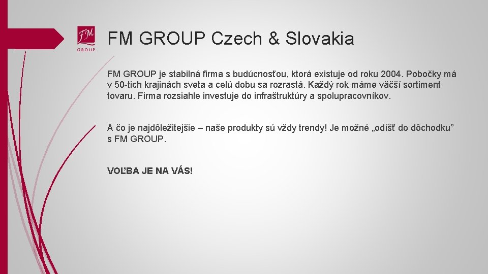 FM GROUP Czech & Slovakia FM GROUP je stabilná firma s budúcnosťou, ktorá existuje