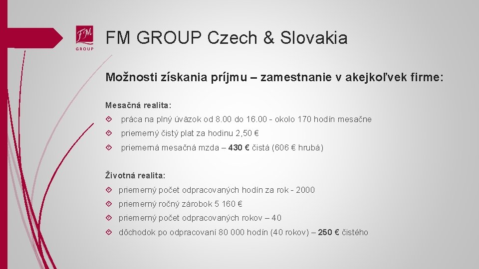 FM GROUP Czech & Slovakia Možnosti získania príjmu – zamestnanie v akejkoľvek firme: Mesačná