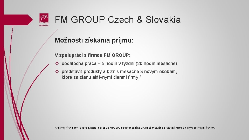 FM GROUP Czech & Slovakia Možnosti získania príjmu: V spolupráci s firmou FM GROUP: