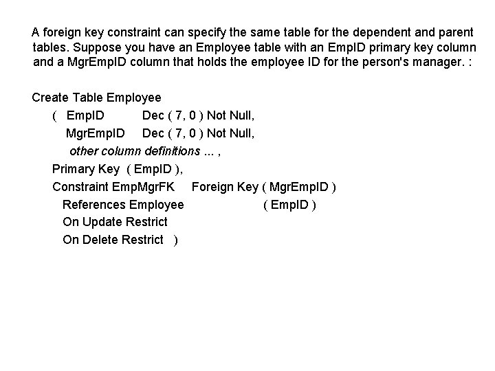 A foreign key constraint can specify the same table for the dependent and parent