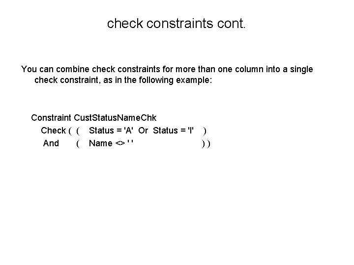 check constraints cont. You can combine check constraints for more than one column into