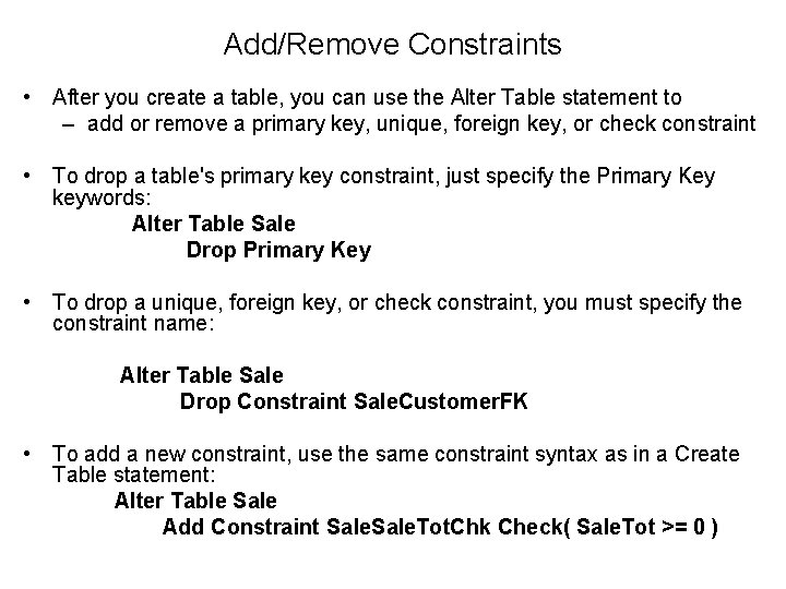 Add/Remove Constraints • After you create a table, you can use the Alter Table