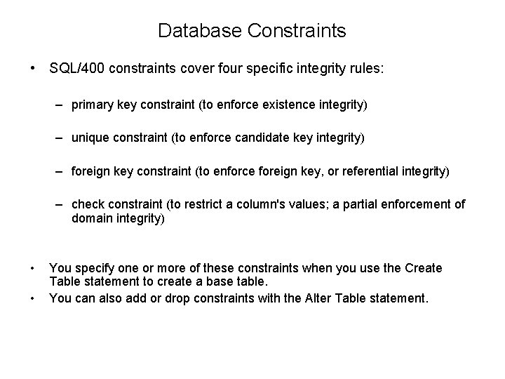 Database Constraints • SQL/400 constraints cover four specific integrity rules: – primary key constraint