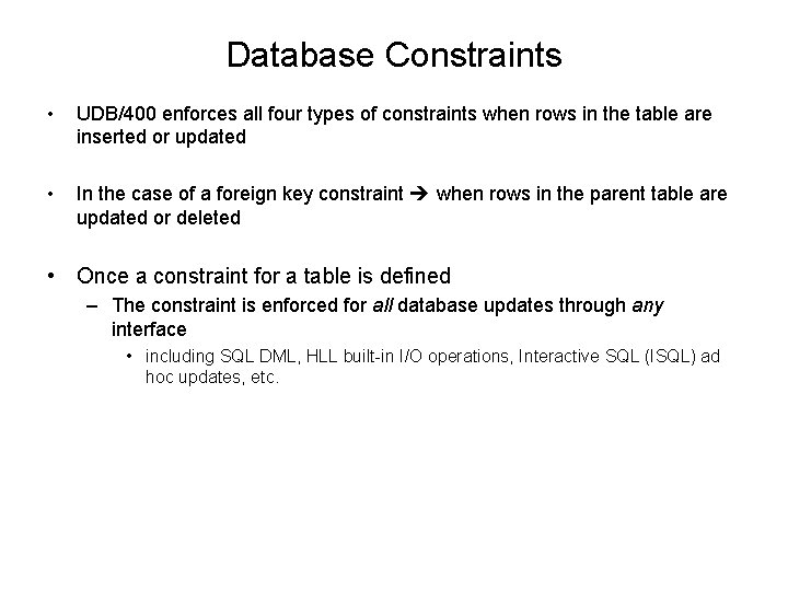 Database Constraints • UDB/400 enforces all four types of constraints when rows in the