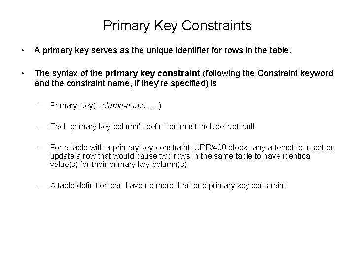 Primary Key Constraints • A primary key serves as the unique identifier for rows