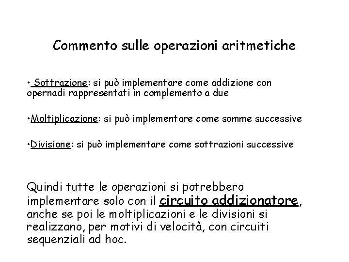 Commento sulle operazioni aritmetiche • Sottrazione: si può implementare come addizione con opernadi rappresentati