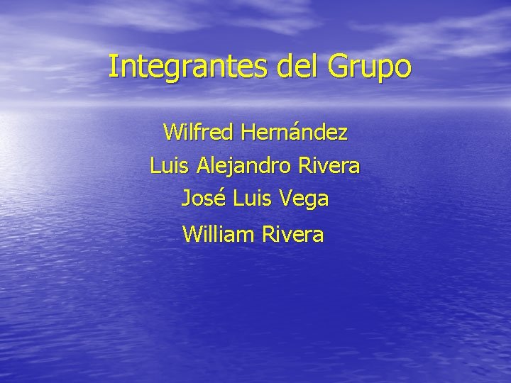 Integrantes del Grupo Wilfred Hernández Luis Alejandro Rivera José Luis Vega William Rivera 