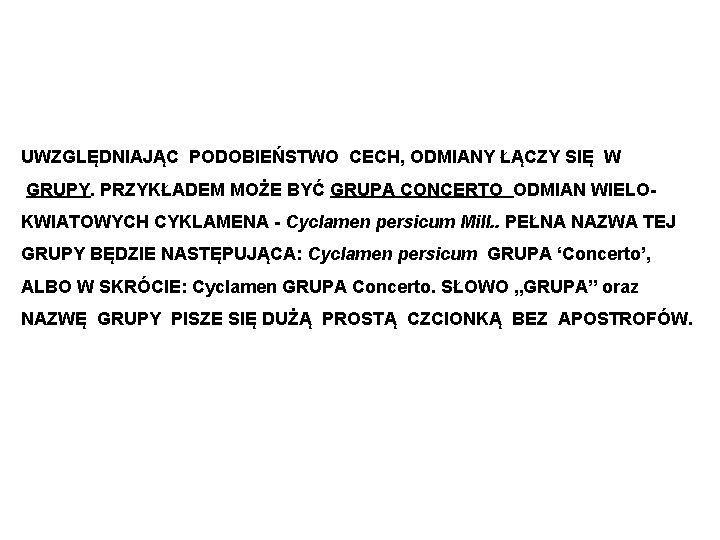 UWZGLĘDNIAJĄC PODOBIEŃSTWO CECH, ODMIANY ŁĄCZY SIĘ W GRUPY. PRZYKŁADEM MOŻE BYĆ GRUPA CONCERTO ODMIAN