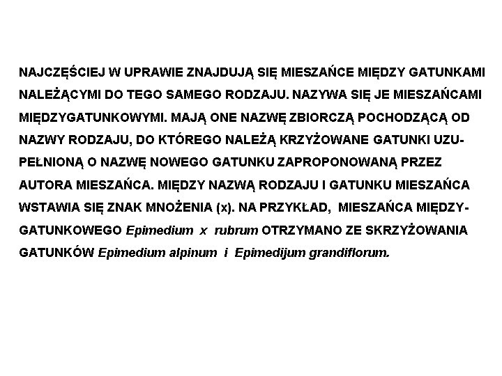 NAJCZĘŚCIEJ W UPRAWIE ZNAJDUJĄ SIĘ MIESZAŃCE MIĘDZY GATUNKAMI NALEŻĄCYMI DO TEGO SAMEGO RODZAJU. NAZYWA