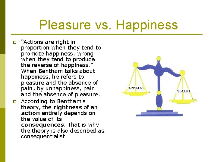Pleasure vs. Happiness p p “Actions are right in proportion when they tend to