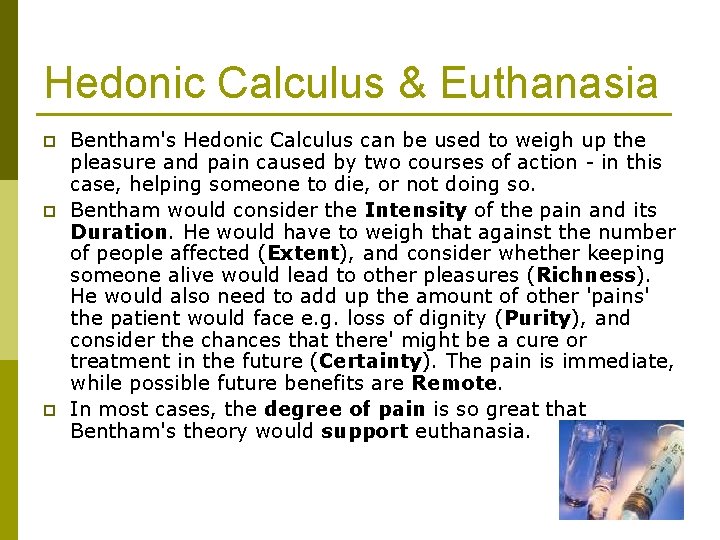 Hedonic Calculus & Euthanasia p p p Bentham's Hedonic Calculus can be used to
