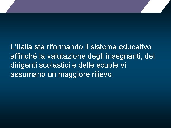 L’Italia sta riformando il sistema educativo affinché la valutazione degli insegnanti, dei dirigenti scolastici