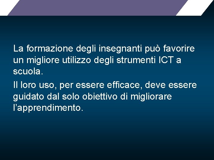 La formazione degli insegnanti può favorire un migliore utilizzo degli strumenti ICT a scuola.