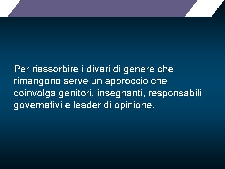 Per riassorbire i divari di genere che rimangono serve un approccio che coinvolga genitori,