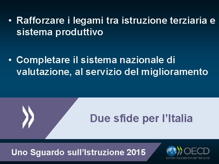  • Rafforzare i legami tra istruzione terziaria e sistema produttivo • Completare il