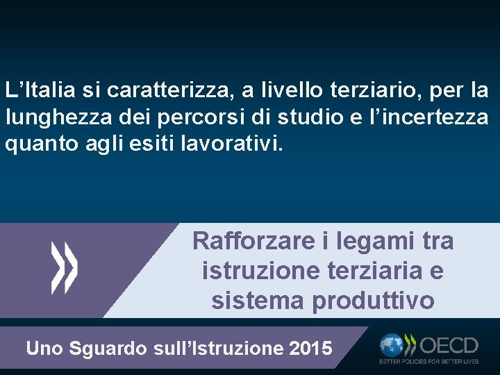 L’Italia si caratterizza, a livello terziario, per la lunghezza dei percorsi di studio e