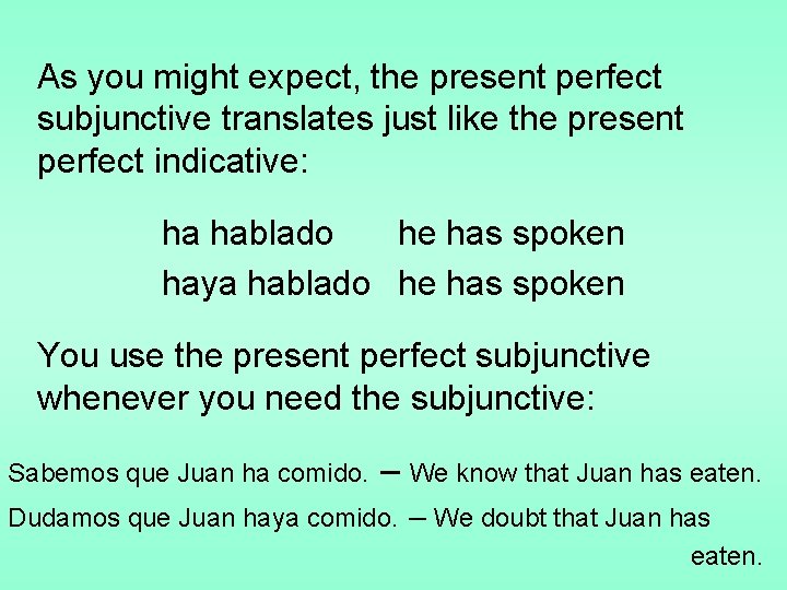 As you might expect, the present perfect subjunctive translates just like the present perfect