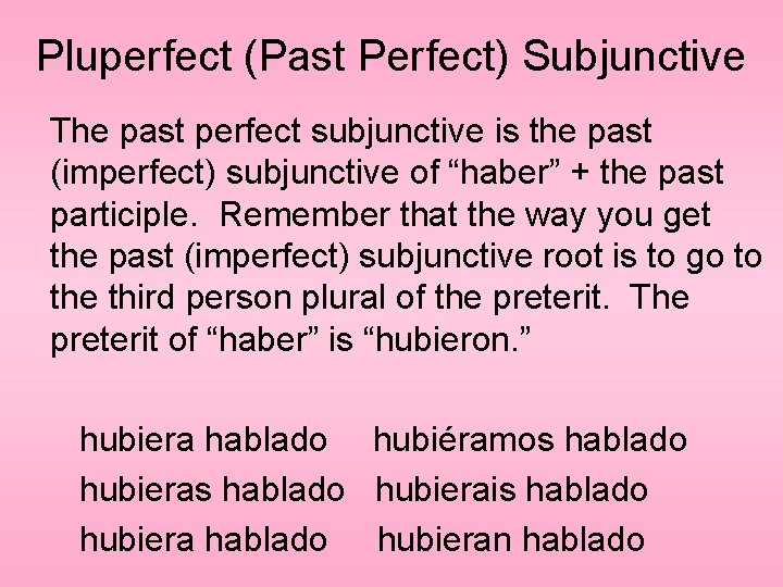 Pluperfect (Past Perfect) Subjunctive The past perfect subjunctive is the past (imperfect) subjunctive of