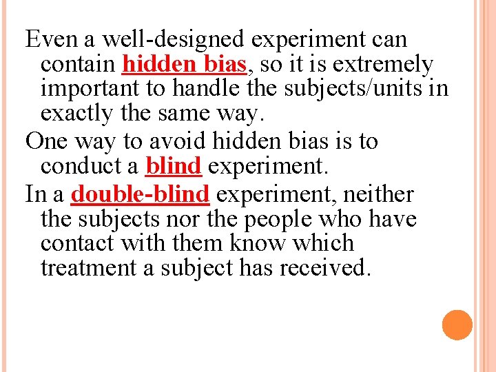 Even a well-designed experiment can contain hidden bias, so it is extremely important to