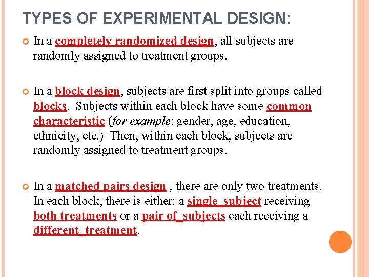 TYPES OF EXPERIMENTAL DESIGN: In a completely randomized design, all subjects are randomly assigned