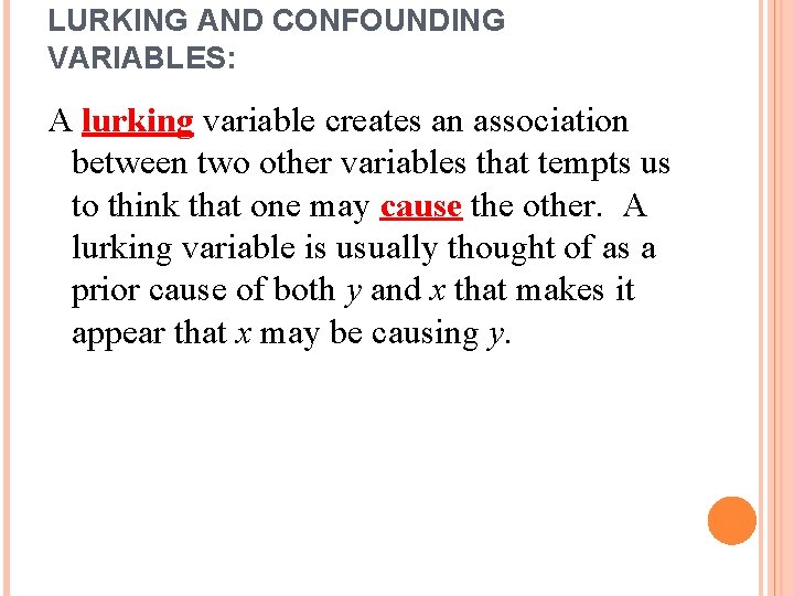 LURKING AND CONFOUNDING VARIABLES: A lurking variable creates an association between two other variables