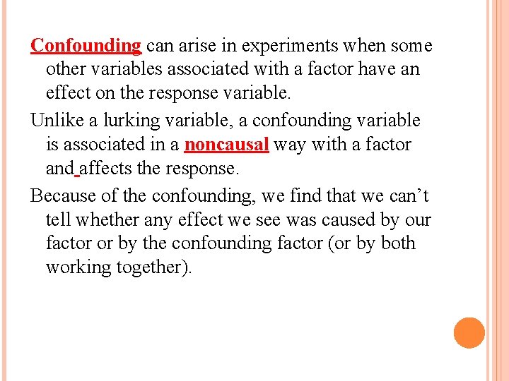 Confounding can arise in experiments when some other variables associated with a factor have