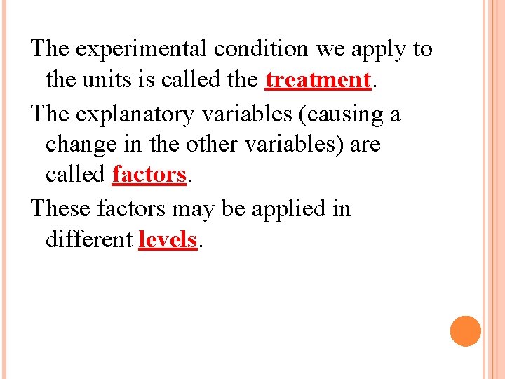 The experimental condition we apply to the units is called the treatment. The explanatory