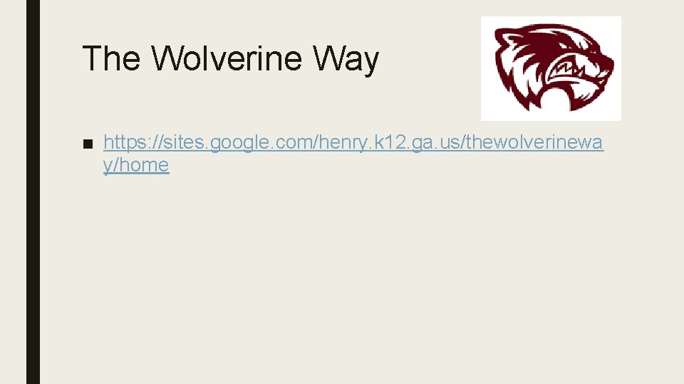The Wolverine Way ■ https: //sites. google. com/henry. k 12. ga. us/thewolverinewa y/home 