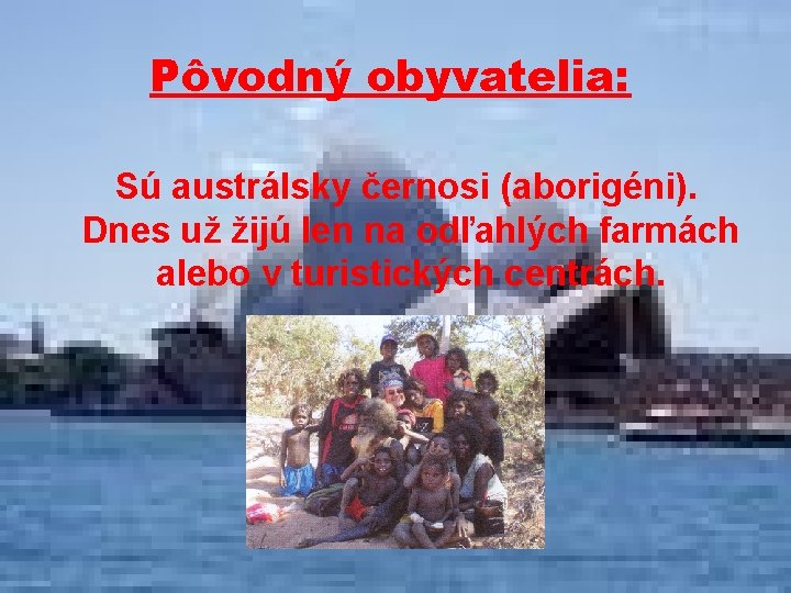 Pôvodný obyvatelia: Sú austrálsky černosi (aborigéni). Dnes už žijú len na odľahlých farmách alebo